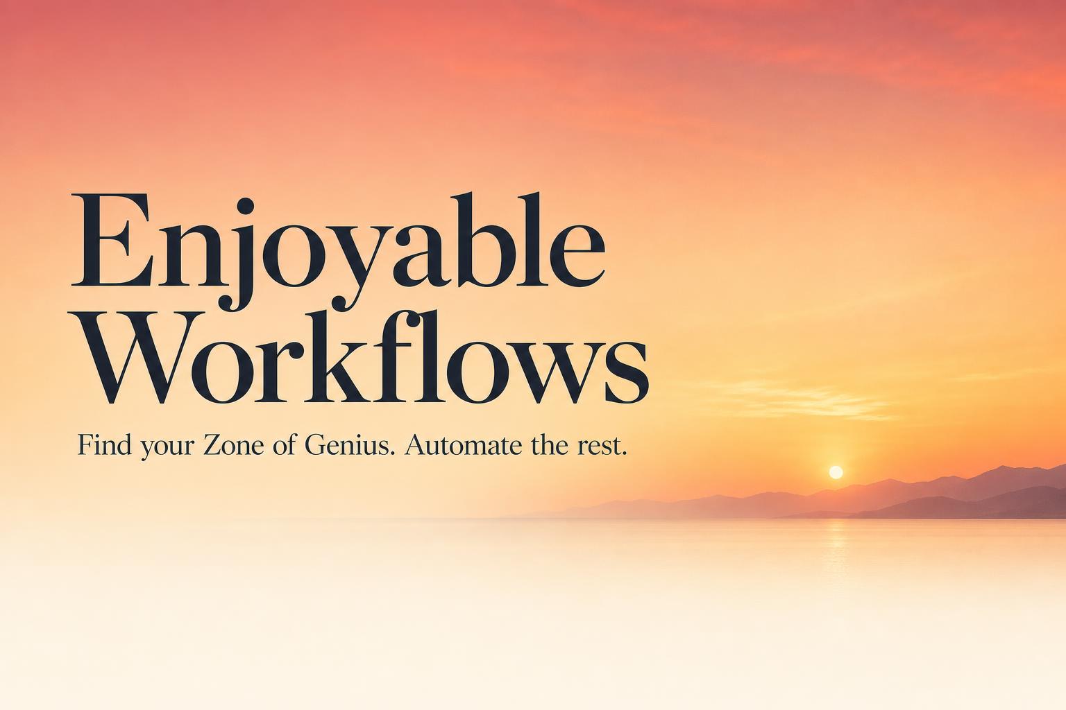Enjoyable Workflows